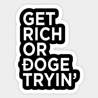 Get Rich or Doge Tryin' Sticker